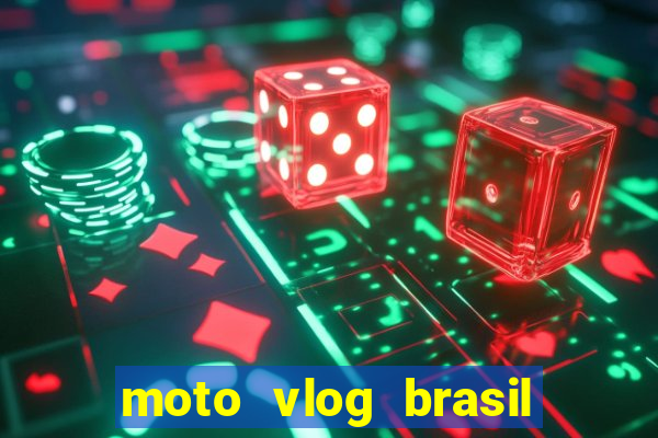 moto vlog brasil dinheiro infinito